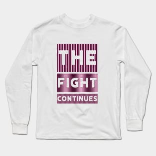 The fight continues Long Sleeve T-Shirt